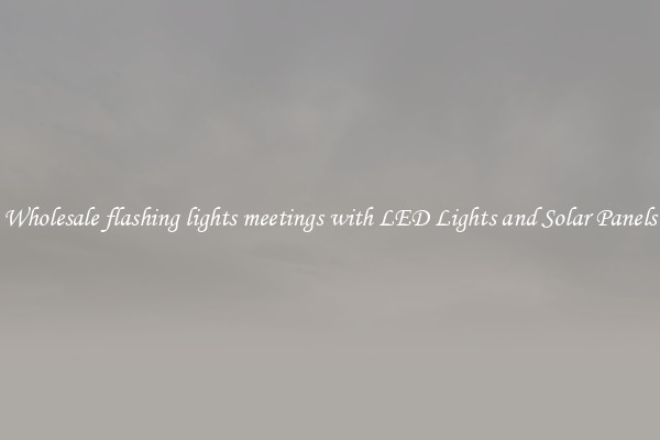 Wholesale flashing lights meetings with LED Lights and Solar Panels