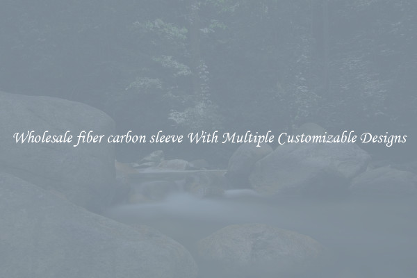 Wholesale fiber carbon sleeve With Multiple Customizable Designs