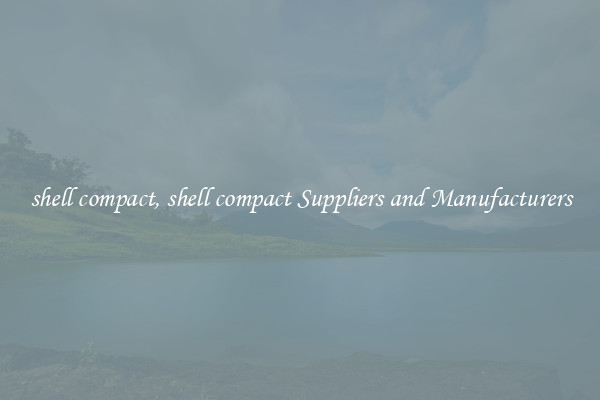 shell compact, shell compact Suppliers and Manufacturers