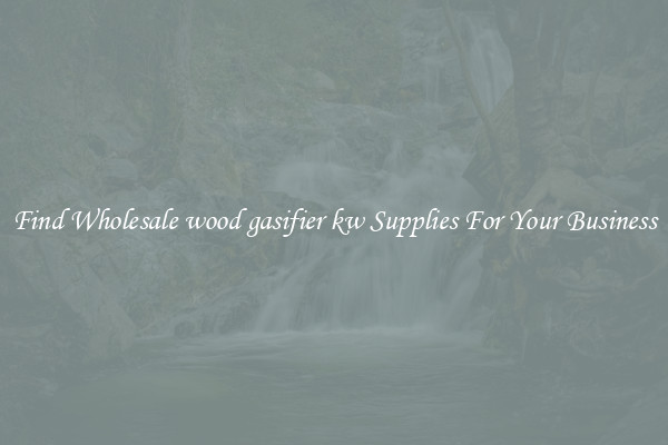 Find Wholesale wood gasifier kw Supplies For Your Business
