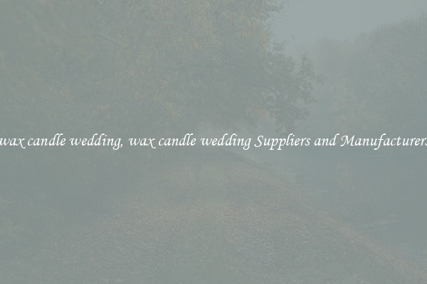 wax candle wedding, wax candle wedding Suppliers and Manufacturers
