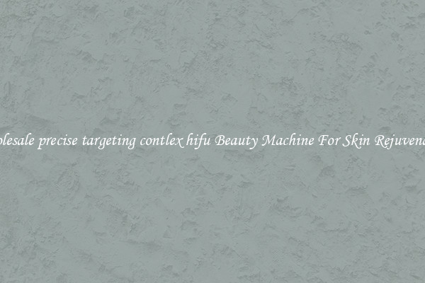 Wholesale precise targeting contlex hifu Beauty Machine For Skin Rejuvenation