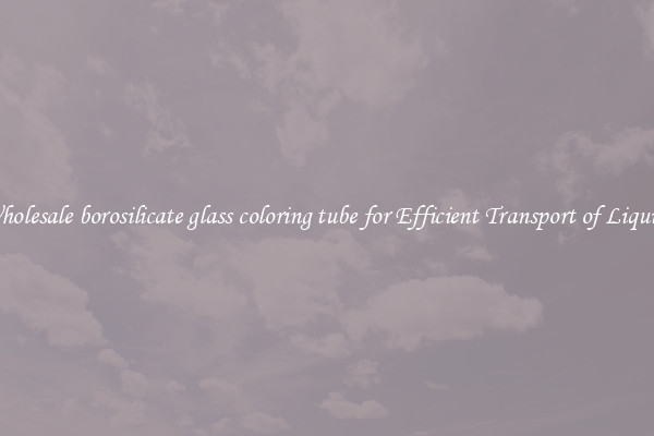 Wholesale borosilicate glass coloring tube for Efficient Transport of Liquids