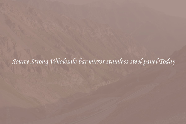 Source Strong Wholesale bar mirror stainless steel panel Today