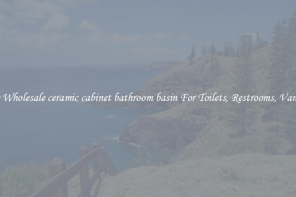 Buy Wholesale ceramic cabinet bathroom basin For Toilets, Restrooms, Vanities