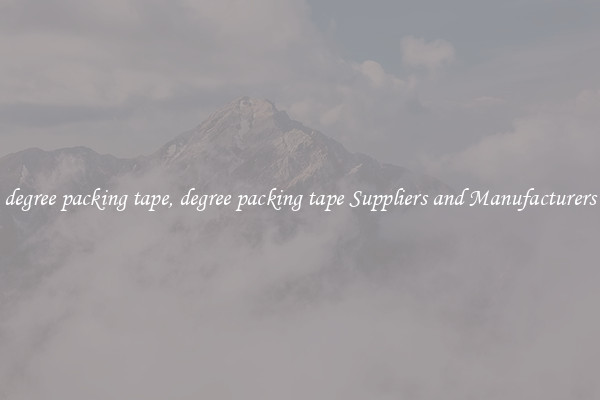 degree packing tape, degree packing tape Suppliers and Manufacturers