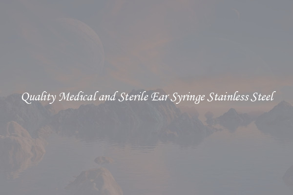 Quality Medical and Sterile Ear Syringe Stainless Steel