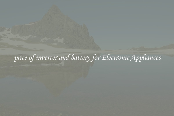 price of inverter and battery for Electronic Appliances