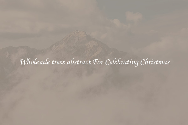 Wholesale trees abstract For Celebrating Christmas