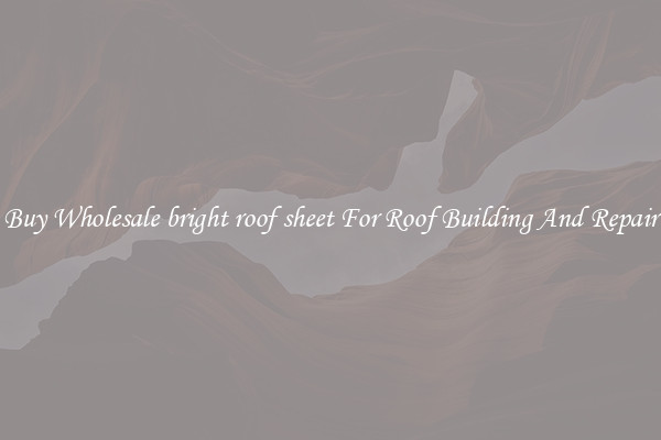 Buy Wholesale bright roof sheet For Roof Building And Repair