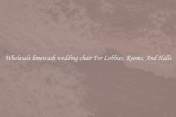 Wholesale limewash wedding chair For Lobbies, Rooms, And Halls