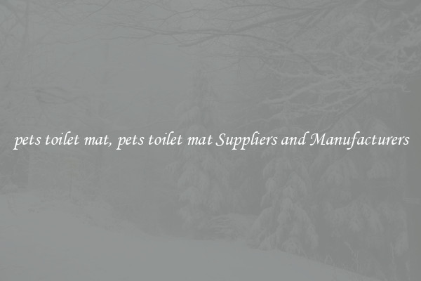pets toilet mat, pets toilet mat Suppliers and Manufacturers