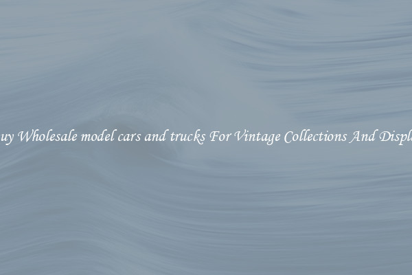 Buy Wholesale model cars and trucks For Vintage Collections And Display