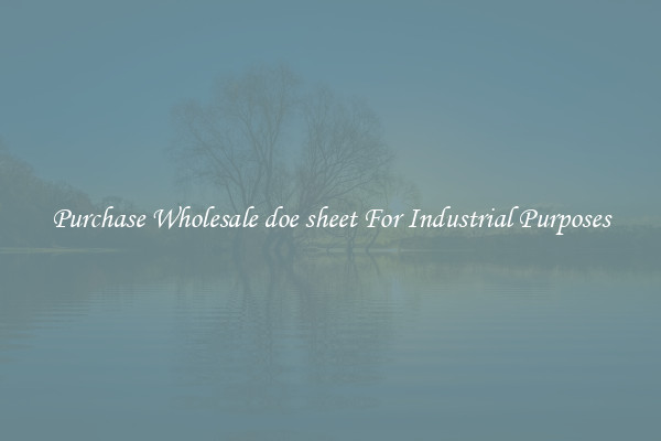 Purchase Wholesale doe sheet For Industrial Purposes