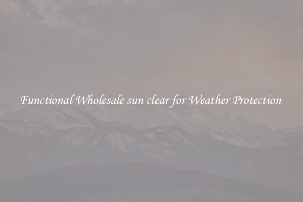 Functional Wholesale sun clear for Weather Protection 