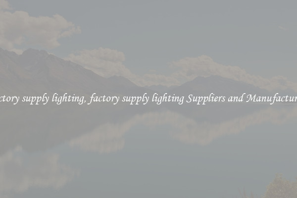 factory supply lighting, factory supply lighting Suppliers and Manufacturers