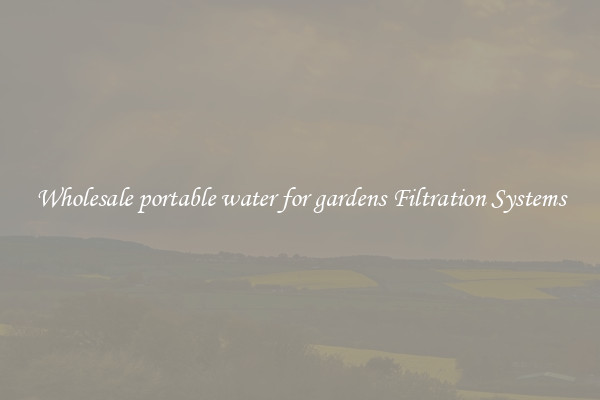 Wholesale portable water for gardens Filtration Systems
