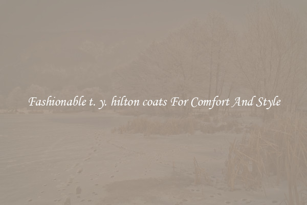 Fashionable t. y. hilton coats For Comfort And Style