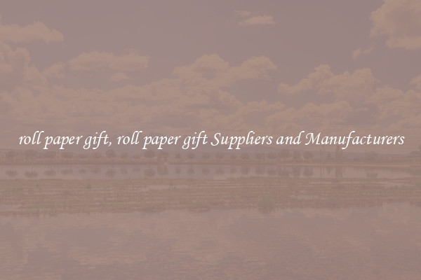 roll paper gift, roll paper gift Suppliers and Manufacturers