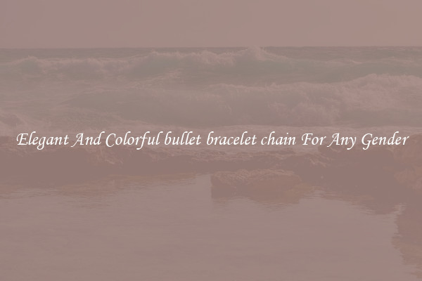 Elegant And Colorful bullet bracelet chain For Any Gender
