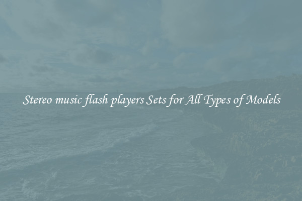 Stereo music flash players Sets for All Types of Models