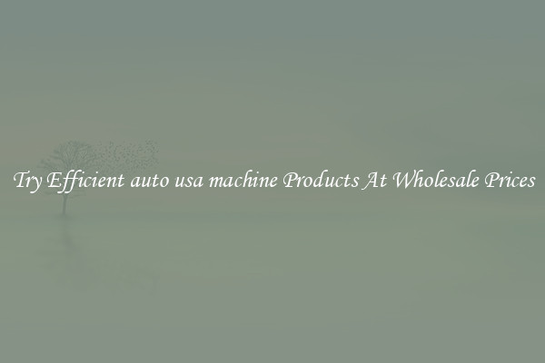 Try Efficient auto usa machine Products At Wholesale Prices