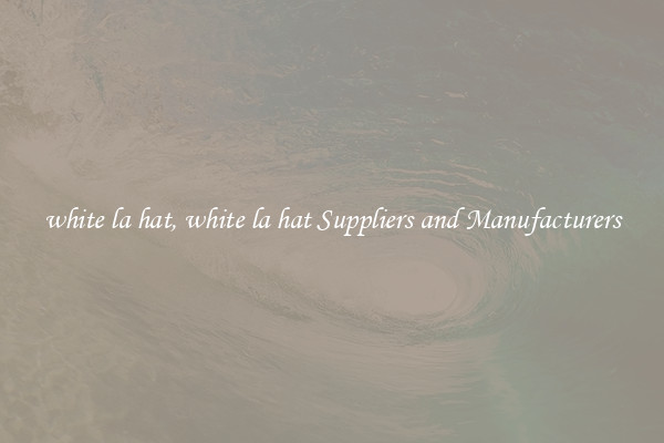 white la hat, white la hat Suppliers and Manufacturers