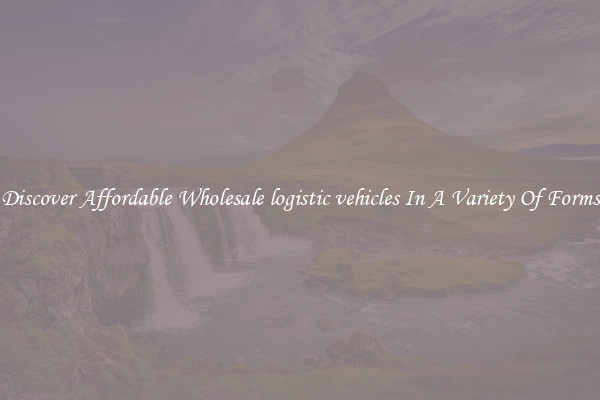 Discover Affordable Wholesale logistic vehicles In A Variety Of Forms