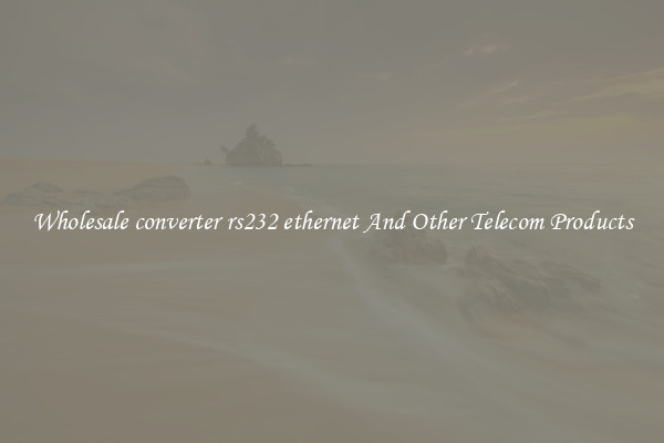 Wholesale converter rs232 ethernet And Other Telecom Products