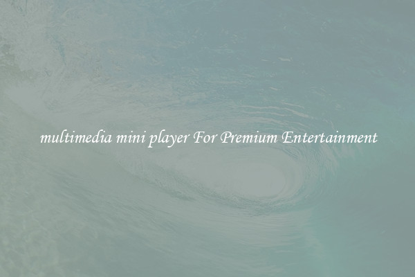 multimedia mini player For Premium Entertainment
