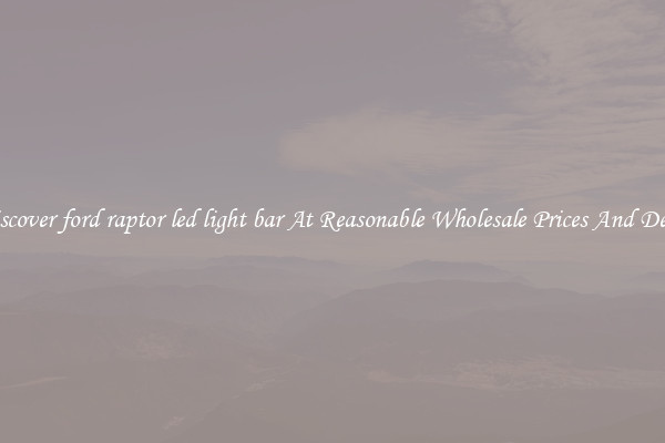 Discover ford raptor led light bar At Reasonable Wholesale Prices And Deals