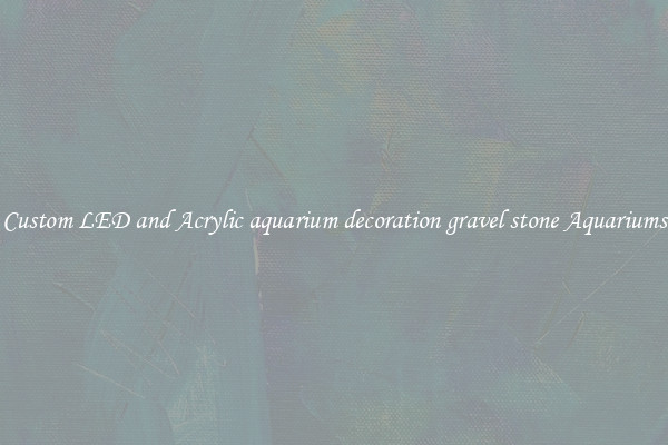 Custom LED and Acrylic aquarium decoration gravel stone Aquariums