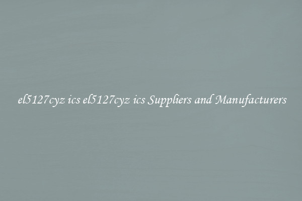 el5127cyz ics el5127cyz ics Suppliers and Manufacturers