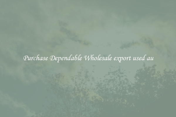 Purchase Dependable Wholesale export used au