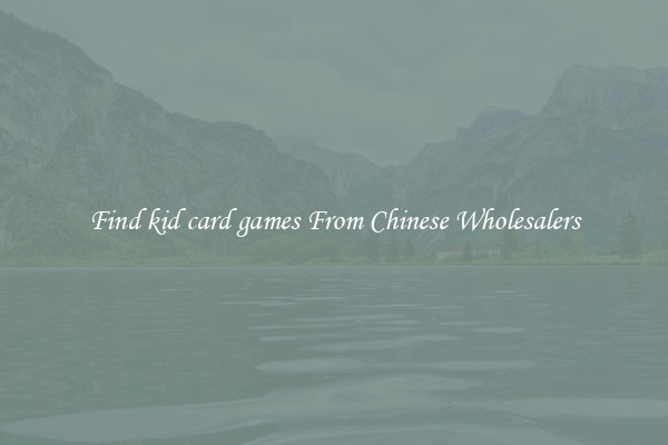 Find kid card games From Chinese Wholesalers