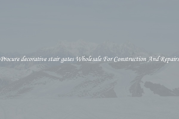 Procure decorative stair gates Wholesale For Construction And Repairs