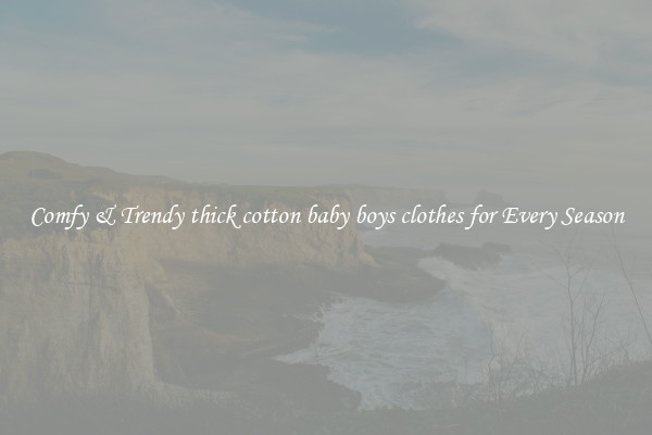 Comfy & Trendy thick cotton baby boys clothes for Every Season