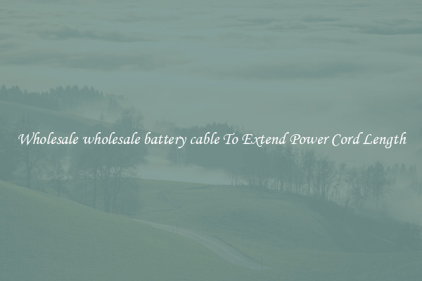Wholesale wholesale battery cable To Extend Power Cord Length