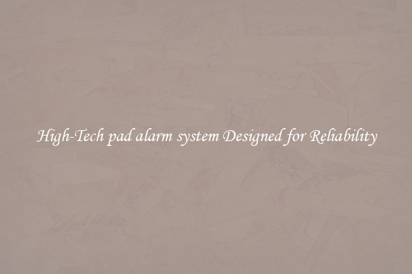 High-Tech pad alarm system Designed for Reliability