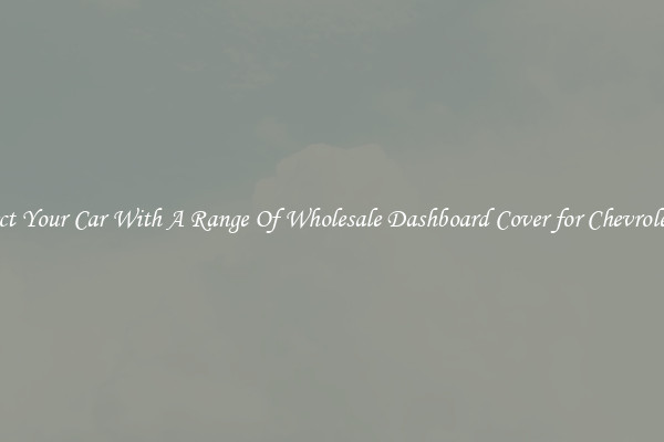 Protect Your Car With A Range Of Wholesale Dashboard Cover for Chevrolet Sail