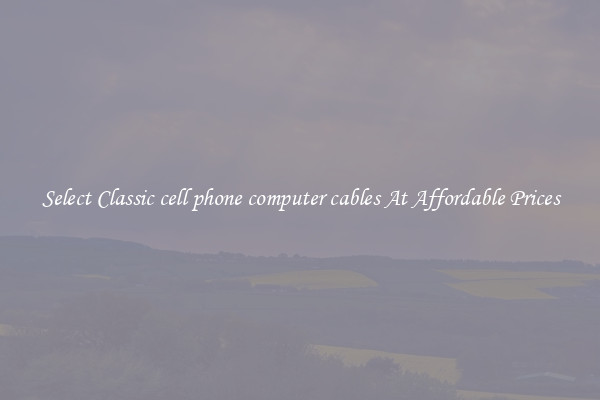 Select Classic cell phone computer cables At Affordable Prices