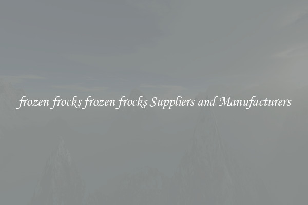 frozen frocks frozen frocks Suppliers and Manufacturers
