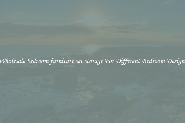 Wholesale bedroom furniture set storage For Different Bedroom Designs