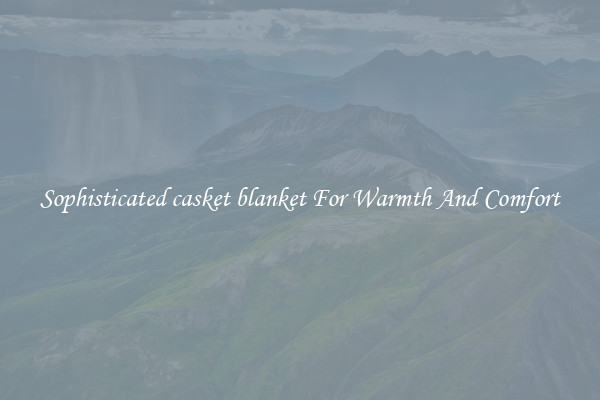 Sophisticated casket blanket For Warmth And Comfort