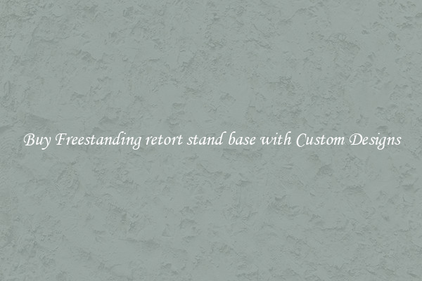Buy Freestanding retort stand base with Custom Designs