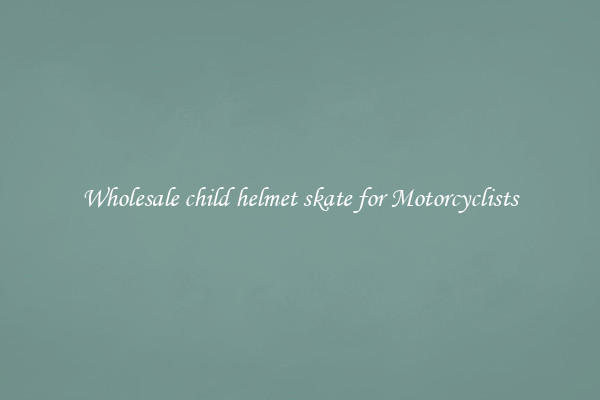 Wholesale child helmet skate for Motorcyclists