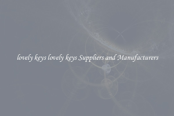 lovely keys lovely keys Suppliers and Manufacturers