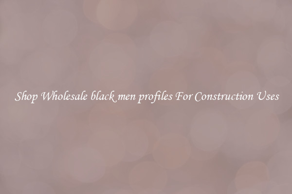 Shop Wholesale black men profiles For Construction Uses