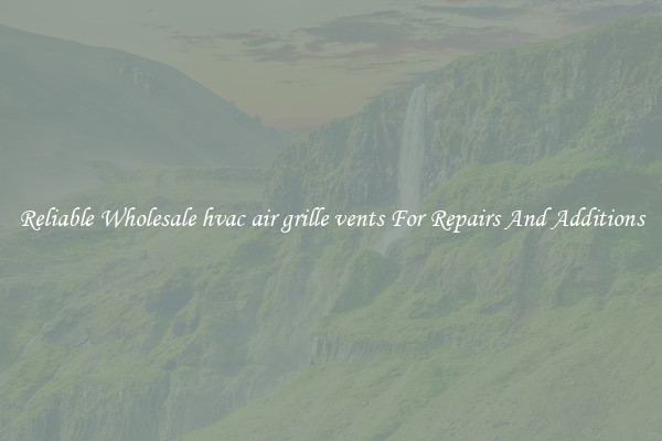 Reliable Wholesale hvac air grille vents For Repairs And Additions