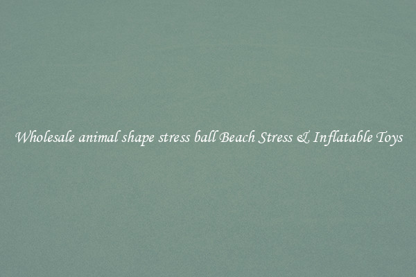 Wholesale animal shape stress ball Beach Stress & Inflatable Toys